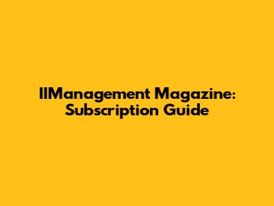 IIManagement Magazine: Subscription Guide