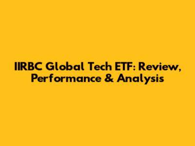 IIRBC Global Tech ETF: Review, Performance & Analysis