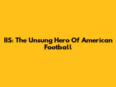 IIS: The Unsung Hero Of American Football