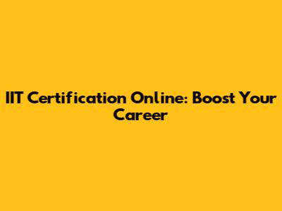 IIT Certification Online: Boost Your Career
