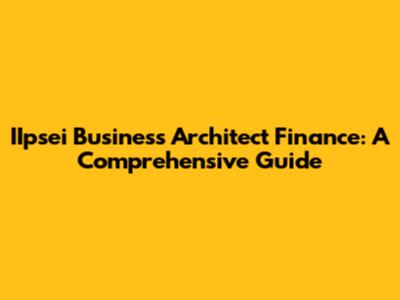 IIpsei Business Architect Finance: A Comprehensive Guide