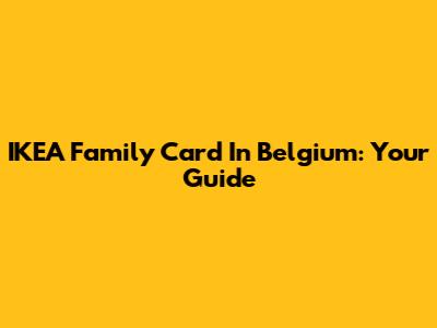 IKEA Family Card In Belgium: Your Guide