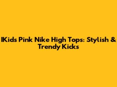 IKids Pink Nike High Tops: Stylish & Trendy Kicks