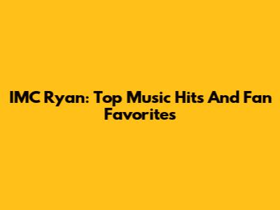 IMC Ryan: Top Music Hits And Fan Favorites