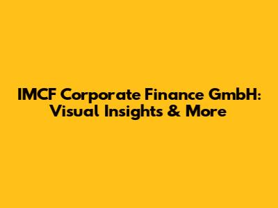 IMCF Corporate Finance GmbH: Visual Insights & More