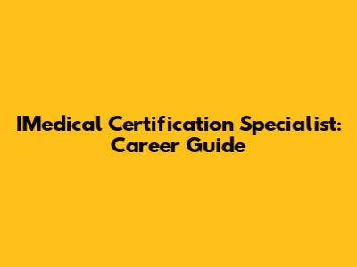 IMedical Certification Specialist: Career Guide
