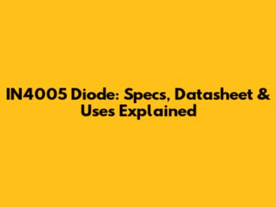 IN4005 Diode: Specs, Datasheet & Uses Explained