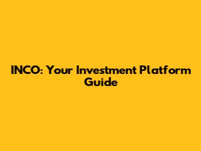 INCO: Your Investment Platform Guide