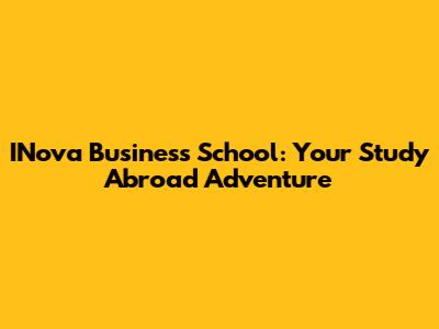INova Business School: Your Study Abroad Adventure