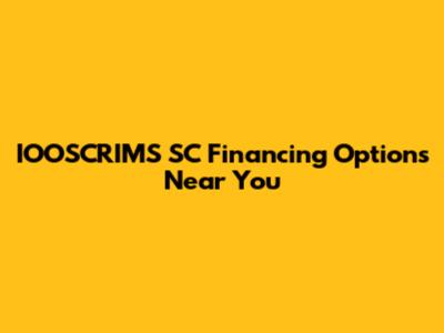 IOOSCRIMS SC Financing Options Near You