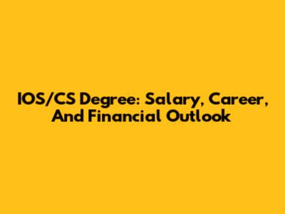 IOS/CS Degree: Salary, Career, And Financial Outlook