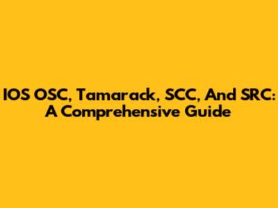 IOS OSC, Tamarack, SCC, And SRC: A Comprehensive Guide