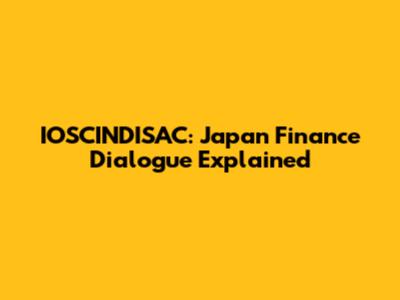 IOSCINDISAC: Japan Finance Dialogue Explained