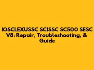 IOSCLEXUSSC SCISSC SC500 SESC V8: Repair, Troubleshooting, & Guide