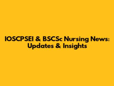 IOSCPSEI & BSCSc Nursing News: Updates & Insights