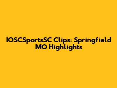 IOSCSportsSC Clips: Springfield MO Highlights