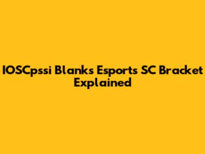 IOSCpssi Blanks Esports SC Bracket Explained