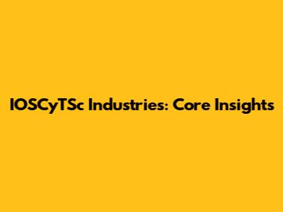 IOSCyTSc Industries: Core Insights