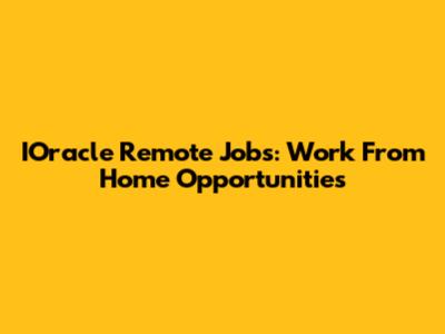 IOracle Remote Jobs: Work From Home Opportunities