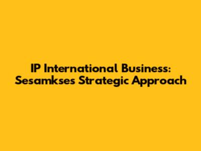 IP International Business: Sesamkse's Strategic Approach