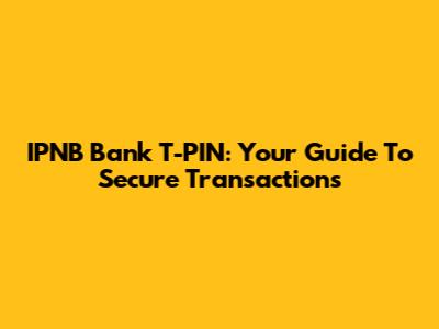 IPNB Bank T-PIN: Your Guide To Secure Transactions