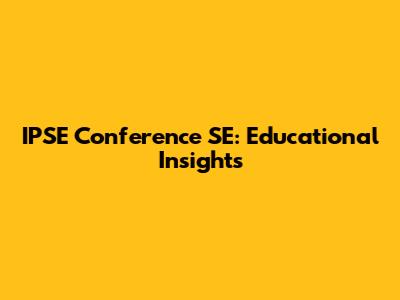 IPSE Conference SE: Educational Insights