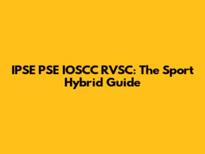 IPSE PSE IOSCC RVSC: The Sport Hybrid Guide