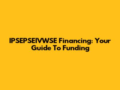 IPSEPSEIVWSE Financing: Your Guide To Funding