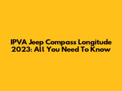 IPVA Jeep Compass Longitude 2023: All You Need To Know