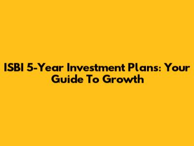 ISBI 5-Year Investment Plans: Your Guide To Growth