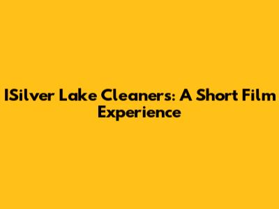 ISilver Lake Cleaners: A Short Film Experience