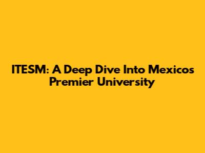 ITESM: A Deep Dive Into Mexico's Premier University