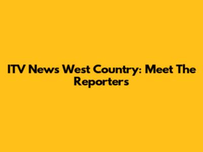 ITV News West Country: Meet The Reporters