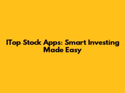 ITop Stock Apps: Smart Investing Made Easy