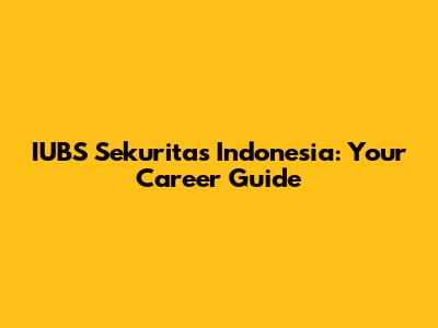 IUBS Sekuritas Indonesia: Your Career Guide