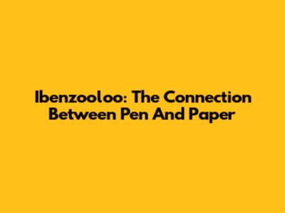 Ibenzooloo: The Connection Between Pen And Paper