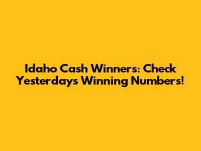 Idaho Cash Winners: Check Yesterday's Winning Numbers!