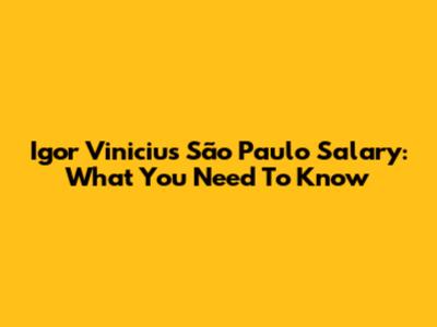 Igor Vinicius São Paulo Salary: What You Need To Know