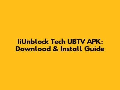 IiUnblock Tech UBTV APK: Download & Install Guide