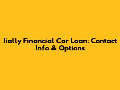 Iially Financial Car Loan: Contact Info & Options