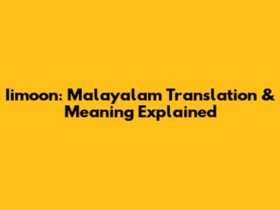 Iimoon: Malayalam Translation & Meaning Explained