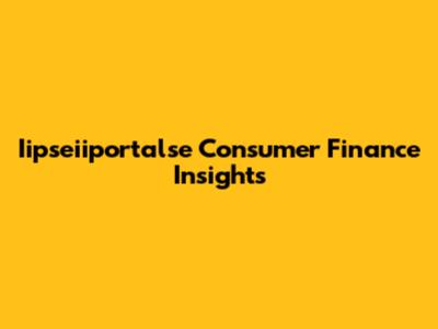 Iipseiiportalse Consumer Finance Insights