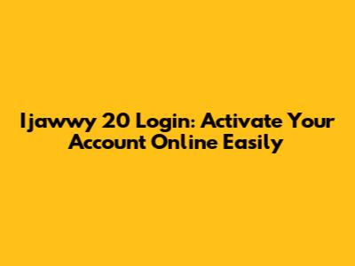 Ijawwy 20 Login: Activate Your Account Online Easily
