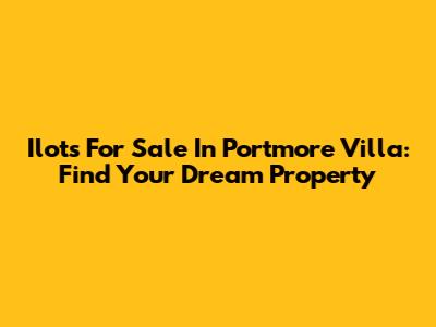 Ilots For Sale In Portmore Villa: Find Your Dream Property