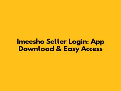 Imeesho Seller Login: App Download & Easy Access