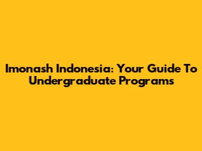 Imonash Indonesia: Your Guide To Undergraduate Programs