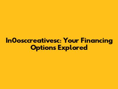 In0osccreativesc: Your Financing Options Explored