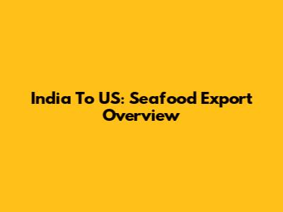 India To US: Seafood Export Overview