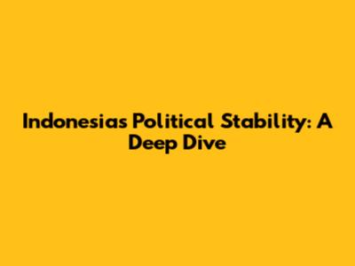 Indonesia's Political Stability: A Deep Dive