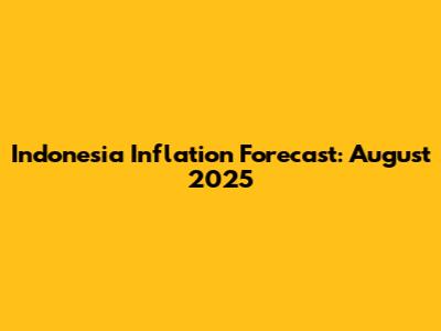 Indonesia Inflation Forecast: August 2025